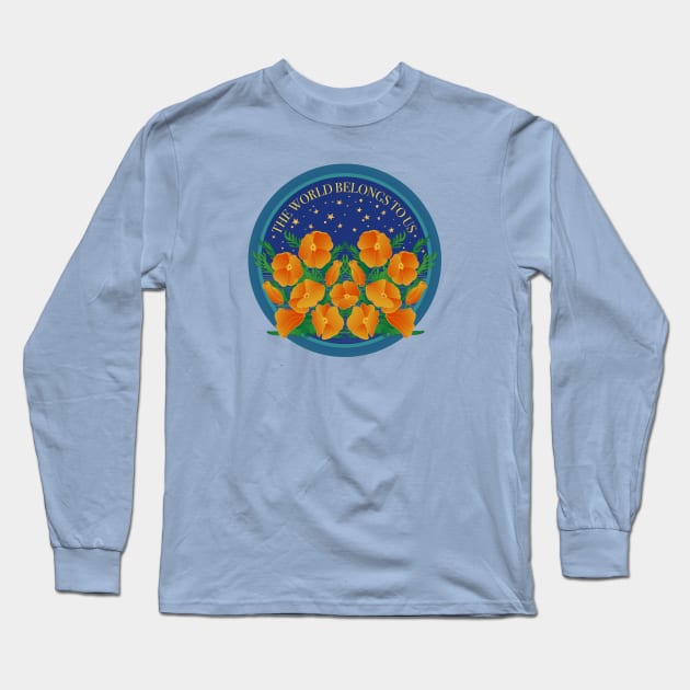 The World Belongs To Us! Protect California Poppies! Long Sleeve T-Shirt by Spatium Natura